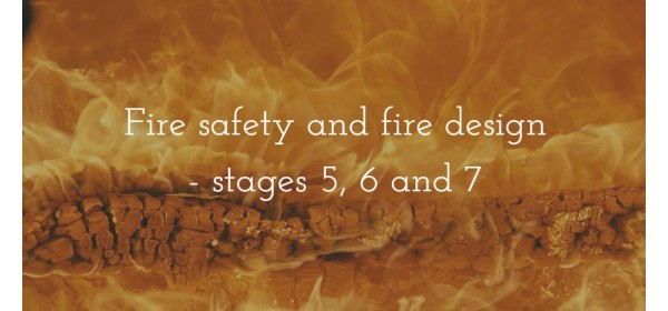 Fire safety and fire design - stages 5, 6 and 7