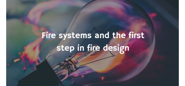Fire systems and the first step in fire design