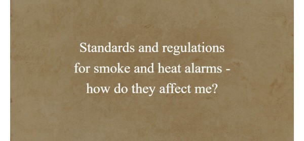 Standards and regulations for smoke and heat alarms - how do they affect me?