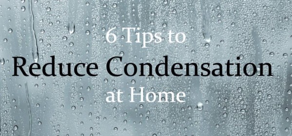 Six Simple Tips to Combat and Reduce Condensation at Home