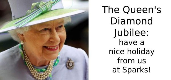 The Queen's Diamond Jubilee: have a nice holiday from us at Sparks!
