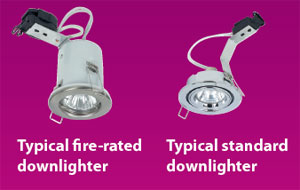 For all downlighters installed into a ceiling, the Electrical Safety Council recommends the use of ‘fire rated’ downlighters fitted with ‘aluminium’ reflector lamps (see ‘Different lamp types’) to ensure fire and excessive heat are kept out of cavities.