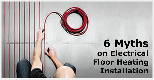 Debunking the most Common 6 Myths on Electrical Floor Heating Installation